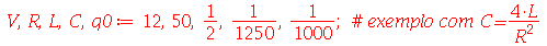 V, R, L, C, q0 := 12, 50, `/`(1, 2), `/`(1, 1250), `/`(1, 1000); 1