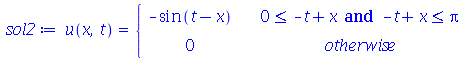 u(x, t) = piecewise(`and`(`<=`(0, `+`(`-`(t), x)), `<=`(`+`(`-`(t), x), Pi)), `+`(`-`(sin(`+`(t, `-`(x))))), 0)