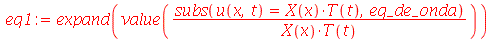 eq1 := expand(value(`/`(`*`(subs(u(x, t) = `*`(X(x), `*`(T(t))), eq_de_onda)), `*`(X(x), `*`(T(t))))))