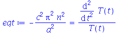 `+`(`-`(`/`(`*`(`^`(c, 2), `*`(`^`(Pi, 2), `*`(`^`(n, 2)))), `*`(`^`(a, 2))))) = `/`(`*`(diff(diff(T(t), t), t)), `*`(T(t)))