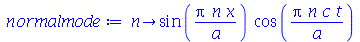 proc (n) options operator, arrow; `*`(sin(`/`(`*`(Pi, `*`(n, `*`(x))), `*`(a))), `*`(cos(`/`(`*`(Pi, `*`(n, `*`(c, `*`(t)))), `*`(a))))) end proc