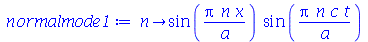 proc (n) options operator, arrow; `*`(sin(`/`(`*`(Pi, `*`(n, `*`(x))), `*`(a))), `*`(sin(`/`(`*`(Pi, `*`(n, `*`(c, `*`(t)))), `*`(a))))) end proc