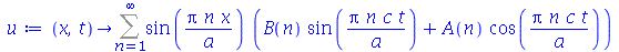 proc (x, t) options operator, arrow; Sum(`*`(sin(`/`(`*`(Pi, `*`(n, `*`(x))), `*`(a))), `*`(`+`(`*`(B(n), `*`(sin(`/`(`*`(Pi, `*`(n, `*`(c, `*`(t)))), `*`(a))))), `*`(A(n), `*`(cos(`/`(`*`(Pi, `*`(n, ...