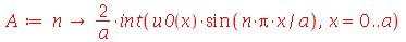 A := proc (n) options operator, arrow; `+`(`/`(`*`(2, `*`(int(`*`(u0(x), `*`(sin(`/`(`*`(n, `*`(Pi, `*`(x))), `*`(a))))), x = 0 .. a))), `*`(a))) end proc