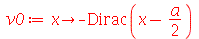 v0 := proc (x) options operator, arrow; `+`(`-`(Dirac(`+`(x, `-`(`*`(`/`(1, 2), `*`(a))))))) end proc