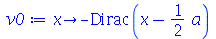 proc (x) options operator, arrow; `+`(`-`(Dirac(`+`(x, `-`(`*`(`/`(1, 2), `*`(a))))))) end proc