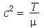`*`(`^`(c, 2)) = `/`(`*`(T), `*`(mu))