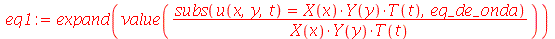 eq1 := expand(value(`/`(`*`(subs(u(x, y, t) = `*`(X(x), `*`(Y(y), `*`(T(t)))), eq_de_onda)), `*`(X(x), `*`(Y(y), `*`(T(t)))))))