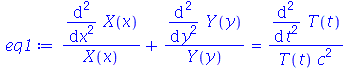 `+`(`/`(`*`(diff(diff(X(x), x), x)), `*`(X(x))), `/`(`*`(diff(diff(Y(y), y), y)), `*`(Y(y)))) = `/`(`*`(diff(diff(T(t), t), t)), `*`(T(t), `*`(`^`(c, 2))))