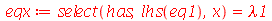 eqx := select(has, lhs(eq1), x) = lambda1