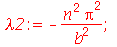 lambda2 := `+`(`-`(`/`(`*`(`^`(n, 2), `*`(`^`(Pi, 2))), `*`(`^`(b, 2))))); 1