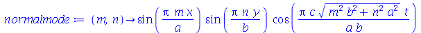 proc (m, n) options operator, arrow; `*`(sin(`/`(`*`(Pi, `*`(m, `*`(x))), `*`(a))), `*`(sin(`/`(`*`(Pi, `*`(n, `*`(y))), `*`(b))), `*`(cos(`/`(`*`(Pi, `*`(c, `*`(`^`(`+`(`*`(`^`(m, 2), `*`(`^`(b, 2)))...