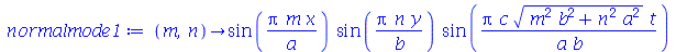 proc (m, n) options operator, arrow; `*`(sin(`/`(`*`(Pi, `*`(m, `*`(x))), `*`(a))), `*`(sin(`/`(`*`(Pi, `*`(n, `*`(y))), `*`(b))), `*`(sin(`/`(`*`(Pi, `*`(c, `*`(`^`(`+`(`*`(`^`(m, 2), `*`(`^`(b, 2)))...