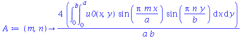 proc (m, n) options operator, arrow; `+`(`/`(`*`(4, `*`(int(int(`*`(u0(x, y), `*`(sin(`/`(`*`(Pi, `*`(m, `*`(x))), `*`(a))), `*`(sin(`/`(`*`(Pi, `*`(n, `*`(y))), `*`(b)))))), x = 0 .. a), y = 0 .. b))...