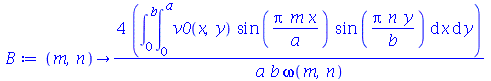 proc (m, n) options operator, arrow; `+`(`/`(`*`(4, `*`(int(int(`*`(v0(x, y), `*`(sin(`/`(`*`(Pi, `*`(m, `*`(x))), `*`(a))), `*`(sin(`/`(`*`(Pi, `*`(n, `*`(y))), `*`(b)))))), x = 0 .. a), y = 0 .. b))...
