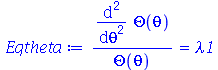 `/`(`*`(diff(diff(Theta(theta), theta), theta)), `*`(Theta(theta))) = lambda1