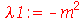 lambda1 := `+`(`-`(`*`(`^`(m, 2))))