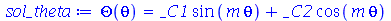 Theta(theta) = `+`(`*`(_C1, `*`(sin(`*`(m, `*`(theta))))), `*`(_C2, `*`(cos(`*`(m, `*`(theta))))))