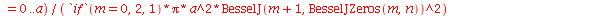 A1 := proc (m, n) options operator, arrow; `/`(`*`(int(`*`(r, `*`(BesselJ(m, `/`(`*`(BesselJZeros(m, n), `*`(r)), `*`(a))), `*`(int(`*`(u0(r, theta), `*`(cos(`*`(m, `*`(theta))))), theta = 0 .. `+`(`*...