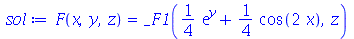F(x, y, z) = _F1(`+`(`*`(`/`(1, 4), `*`(exp(y))), `*`(`/`(1, 4), `*`(cos(`+`(`*`(2, `*`(x))))))), z)