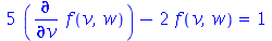 `+`(`*`(5, `*`(diff(f(v, w), v))), `-`(`*`(2, `*`(f(v, w))))) = 1