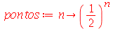 pontos := proc (n) options operator, arrow; `^`(`/`(1, 2), n) end proc