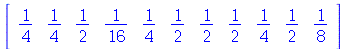 rtable(1 .. 11, [`/`(1, 4), `/`(1, 4), `/`(1, 2), `/`(1, 16), `/`(1, 4), `/`(1, 2), `/`(1, 2), `/`(1, 2), `/`(1, 4), `/`(1, 2), `/`(1, 8)], subtype = Vector[row])