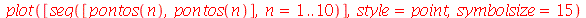 plot([seq([pontos(n), pontos(n)], n = 1 .. 10)], style = point, symbolsize = 15)