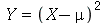 Y = `*`(`^`(`+`(X, `-`(mu)), 2))