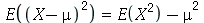 E(`*`(`^`(`+`(X, `-`(mu)), 2))) = `+`(E(`*`(`^`(X, 2))), `-`(`*`(`^`(mu, 2))))
