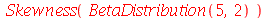 Skewness(BetaDistribution(5, 2))