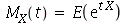 M[X](t) = E(exp(`*`(t, `*`(X))))