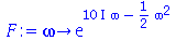proc (omega) options operator, arrow; exp(`+`(`*`(`*`(10, `*`(I)), `*`(omega)), `-`(`*`(`/`(1, 2), `*`(`^`(omega, 2)))))) end proc