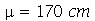 mu = `+`(`*`(170, `*`(cm)))