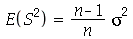 E(`*`(`^`(S, 2))) = `/`(`*`(`+`(n, `-`(1)), `*`(`^`(sigma, 2))), `*`(n))