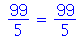 `/`(99, 5) = `/`(99, 5)