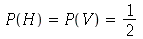 `and`(P(H) = P(V), P(V) = `/`(1, 2))