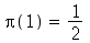 Pi(1) = `/`(1, 2)