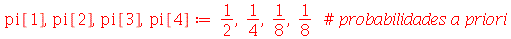 pi[1], pi[2], pi[3], pi[4] := `/`(1, 2), `/`(1, 4), `/`(1, 8), `/`(1, 8)