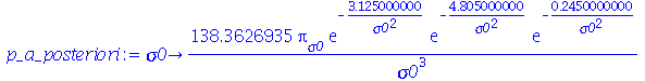 proc (sigma0) options operator, arrow; `+`(`/`(`*`(138.3626935, `*`(pi[sigma0], `*`(exp(`+`(`-`(`/`(`*`(3.125000000), `*`(`^`(sigma0, 2)))))), `*`(exp(`+`(`-`(`/`(`*`(4.805000000), `*`(`^`(sigma0, 2))...