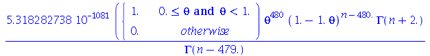 `+`(`/`(`*`(0.5318282738e-1080, `*`(piecewise(`and`(`<=`(0., theta), `<`(theta, 1.)), 1., 0.), `*`(`^`(theta, 480), `*`(`^`(`+`(1., `-`(`*`(1., `*`(theta)))), `+`(n, `-`(480.))), `*`(GAMMA(`+`(n, 2.))...