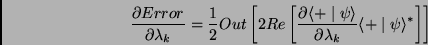 \begin{displaymath}
\frac{\partial Error}{\partial \lambda _{k}}=\frac{1}{2} Ou...
...lambda _{k}}\langle +\mid \psi \rangle ^{*}\right] \right]
\end{displaymath}