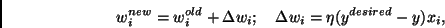 \begin{displaymath}w_{i}^{new}=w_{i}^{old}+\Delta w_{i};\quad \Delta w_{i}=\eta(y^{desired}-y)x_{i},\end{displaymath}