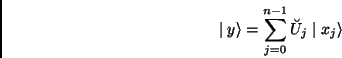 \begin{displaymath}\mid y\rangle =\sum\limits_{j=0}^{n-1}\breve{U}_{j}\mid x_{j}\rangle\end{displaymath}