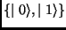 $\left\{\mid 0\rangle ,\mid 1\rangle \right\} $