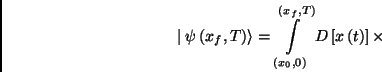 \begin{displaymath}
\mid \psi \left( x_{f},T\right) \rangle =\int\limits_{\left...
...eft( x_{f},T\right) }D\left[ x\left( t\right) \right] \times
\end{displaymath}