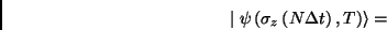 \begin{displaymath}
\mid \psi \left( \sigma _{z}\left( N\Delta t\right) ,T\right) \rangle =
\end{displaymath}