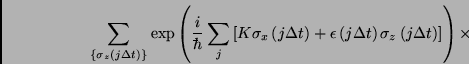 \begin{displaymath}
\sum_{\left\{ \sigma _{z}\left( j\Delta t\right) \right\} }...
...t) \sigma _{z}\left( j\Delta t\right) \right] \right) \times
\end{displaymath}