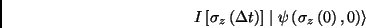 \begin{displaymath}
I\left[ \sigma _{z}\left( \Delta t\right) \right] \mid \psi \left( \sigma
_{z}\left( 0\right) ,0\right) \rangle
\end{displaymath}