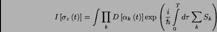 \begin{displaymath}
I\left[ \sigma _{z}\left( t\right) \right] =\int \prod_{k}D...
....1ex}}h}\int\limits_{0}^{T}d\tau \sum\limits_{k}S_{k}\right)
\end{displaymath}